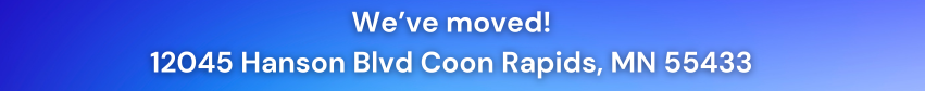 We've moved! 12045 Hanson Blvd Coon Rapids, MN 55433